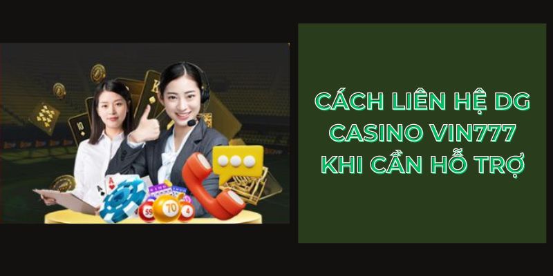 Cách liên hệ DG Casino Vin777 khi cần hỗ trợ