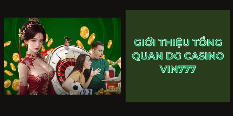 Giới thiệu tổng quan DG Casino Vin777