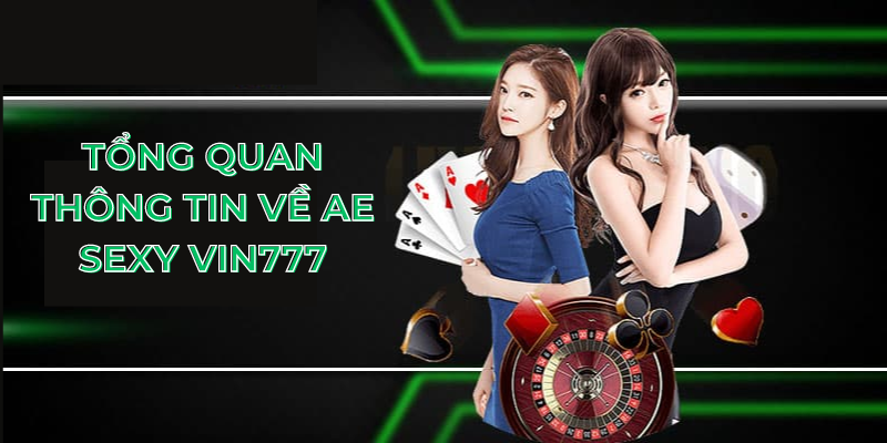 Tổng quan thông tin về AE Sexy Vin777