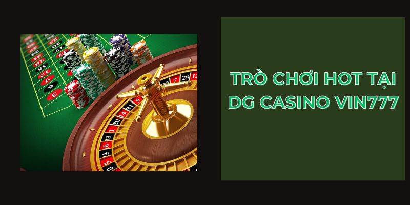 Trò chơi hot tại DG Casino Vin777